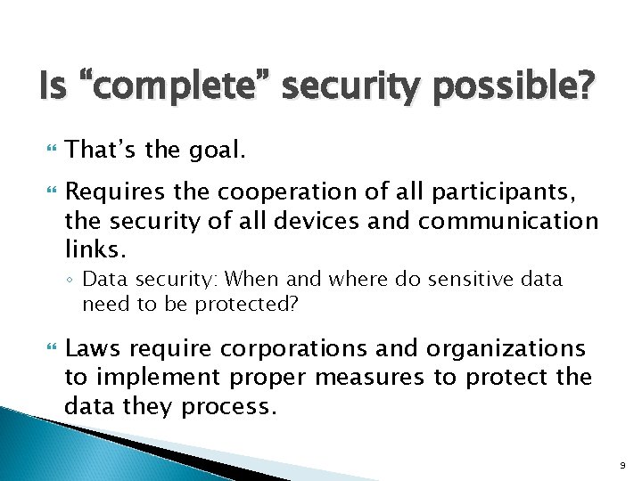 Is “complete” security possible? That’s the goal. Requires the cooperation of all participants, the