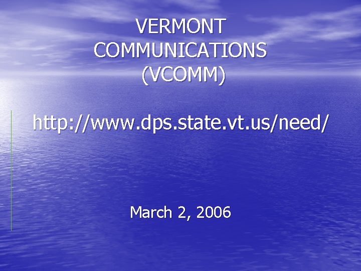 VERMONT COMMUNICATIONS (VCOMM) http: //www. dps. state. vt. us/need/ March 2, 2006 