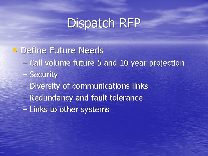 Dispatch RFP • Define Future Needs – Call volume future 5 and 10 year