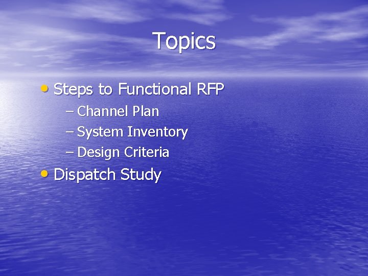 Topics • Steps to Functional RFP – Channel Plan – System Inventory – Design