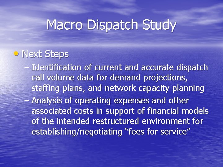 Macro Dispatch Study • Next Steps – Identification of current and accurate dispatch call