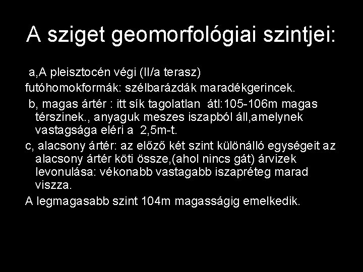 A sziget geomorfológiai szintjei: a, A pleisztocén végi (II/a terasz) futóhomokformák: szélbarázdák maradékgerincek. b,