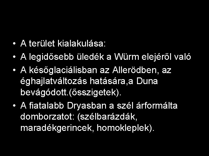  • A terület kialakulása: • A legidősebb üledék a Würm elejéről való •