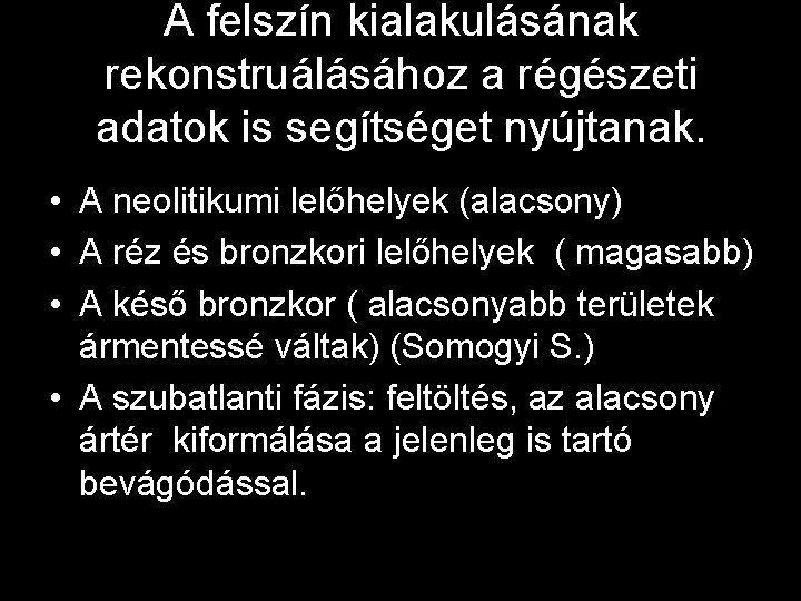 A felszín kialakulásának rekonstruálásához a régészeti adatok is segítséget nyújtanak. • A neolitikumi lelőhelyek