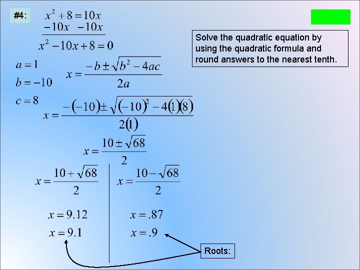 #4: Solve the quadratic equation by using the quadratic formula and round answers to