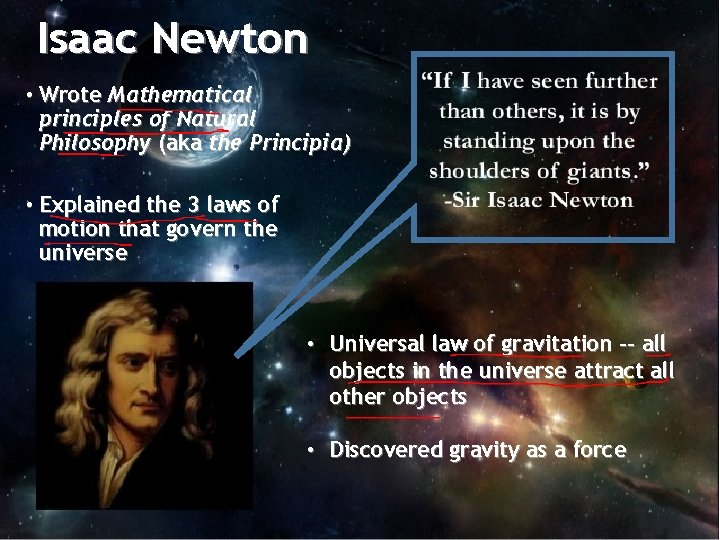 Isaac Newton • Wrote Mathematical principles of Natural Philosophy (aka the Principia) • Explained