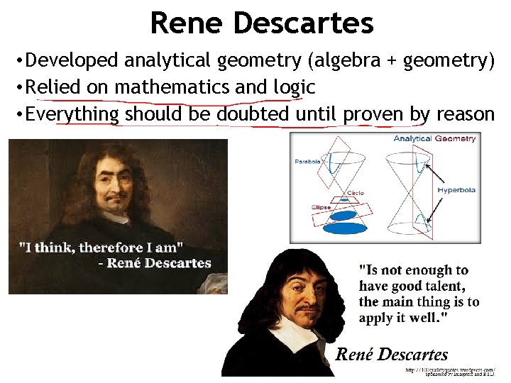 Rene Descartes • Developed analytical geometry (algebra + geometry) • Relied on mathematics and