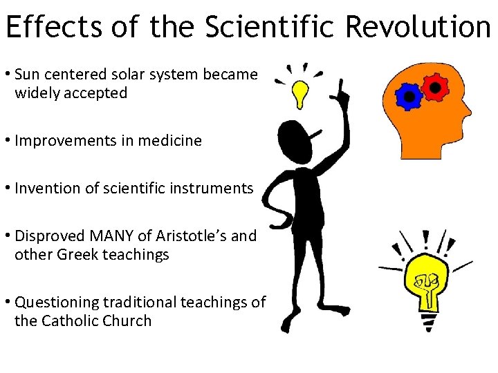 Effects of the Scientific Revolution • Sun centered solar system became widely accepted •