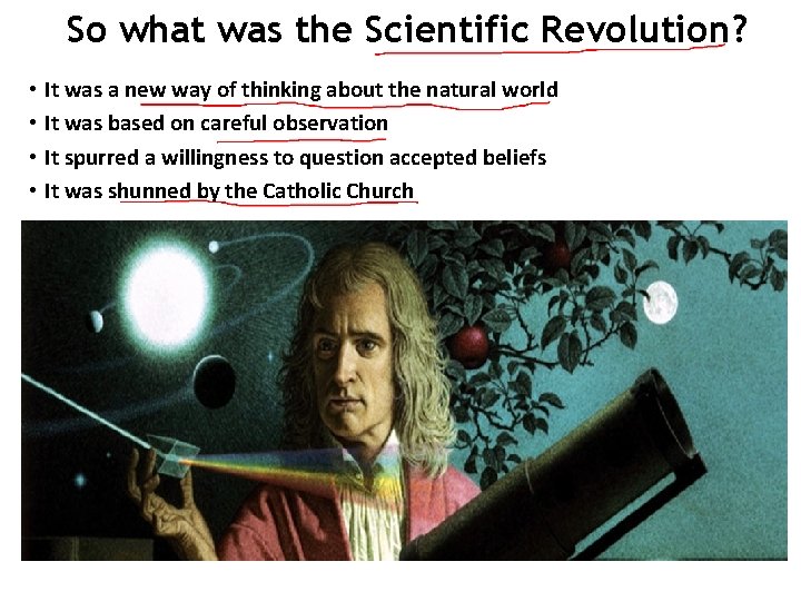 So what was the Scientific Revolution? • It was a new way of thinking