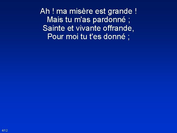 Ah ! ma misère est grande ! Mais tu m'as pardonné ; Sainte et