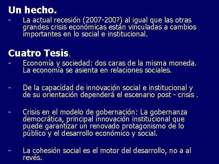 Un hecho. - La actual recesión (2007 -200? ) al igual que las otras