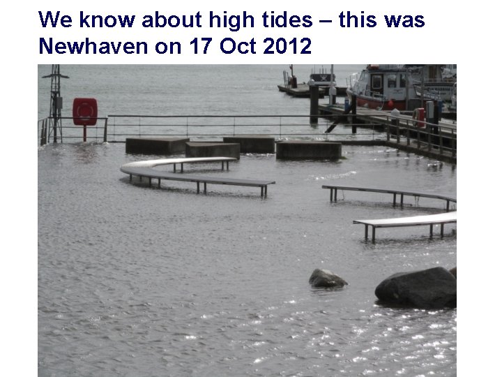 We know about high tides – this was Newhaven on 17 Oct 2012 We know about high tides – this was Newhaven on 17 Oct 2012