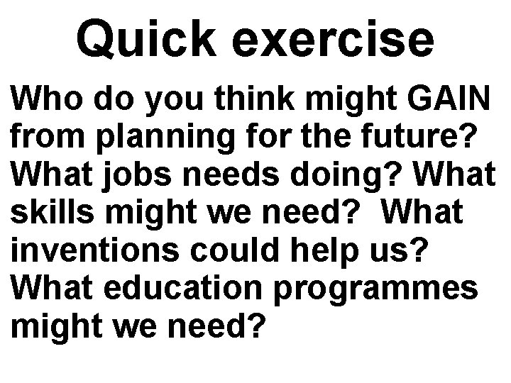 Quick exercise Who do you think might GAIN from planning for the future? What Quick exercise Who do you think might GAIN from planning for the future? What