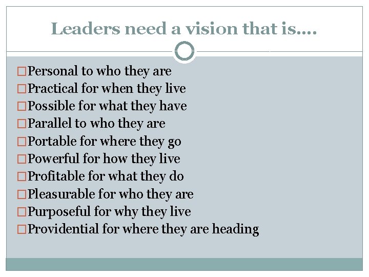 Leaders need a vision that is…. �Personal to who they are �Practical for when