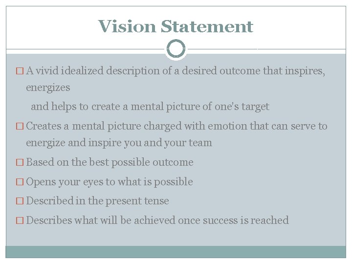 Vision Statement � A vivid idealized description of a desired outcome that inspires, energizes
