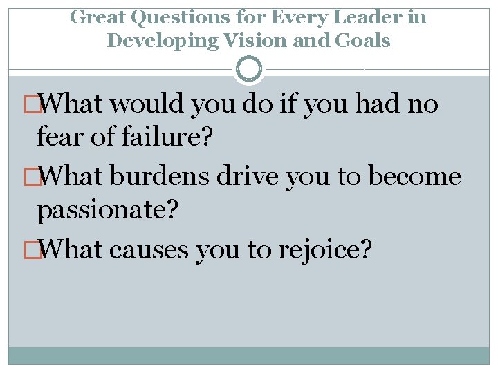 Great Questions for Every Leader in Developing Vision and Goals �What would you do