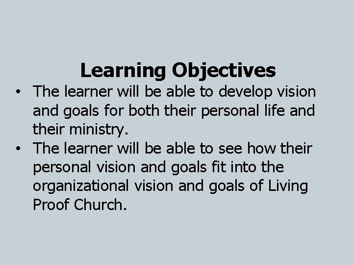 Learning Objectives • The learner will be able to develop vision and goals for