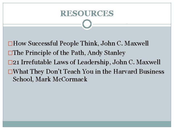 RESOURCES �How Successful People Think, John C. Maxwell �The Principle of the Path, Andy