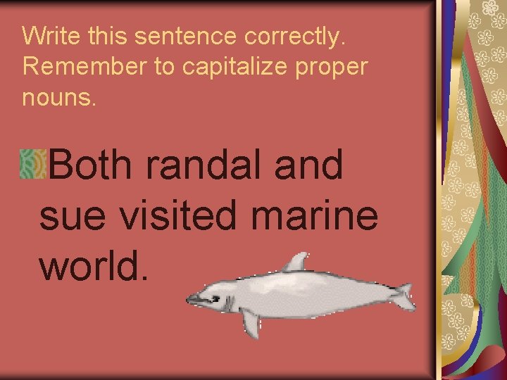 Write this sentence correctly. Remember to capitalize proper nouns. Both randal and sue visited