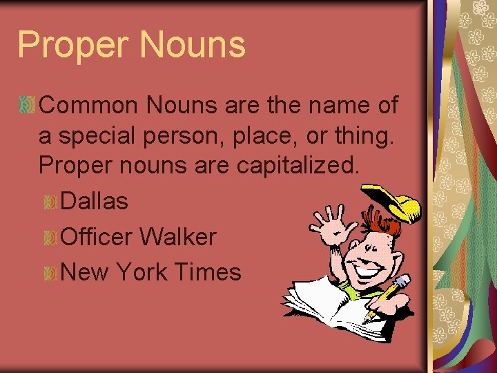 Proper Nouns Common Nouns are the name of a special person, place, or thing.