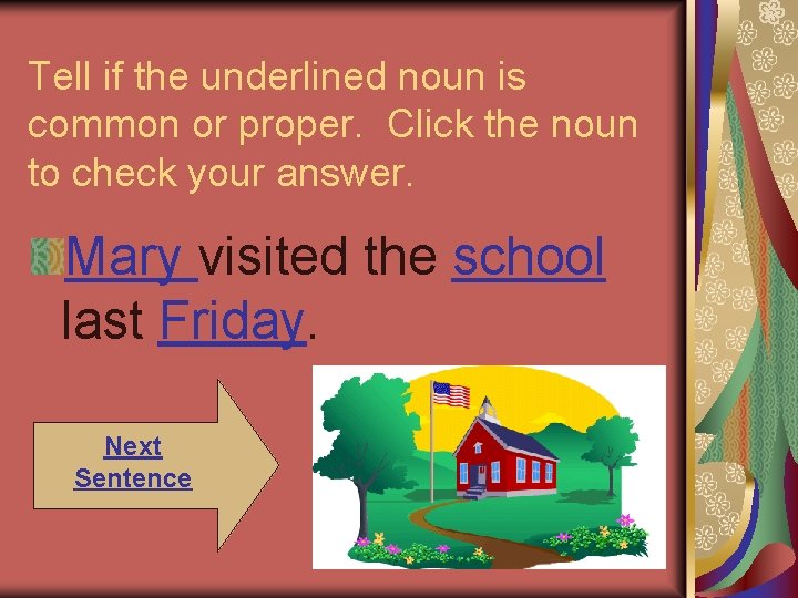 Tell if the underlined noun is common or proper. Click the noun to check