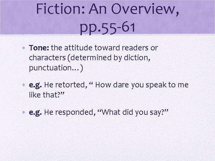 Fiction: An Overview, pp. 55 -61 • Tone: the attitude toward readers or characters