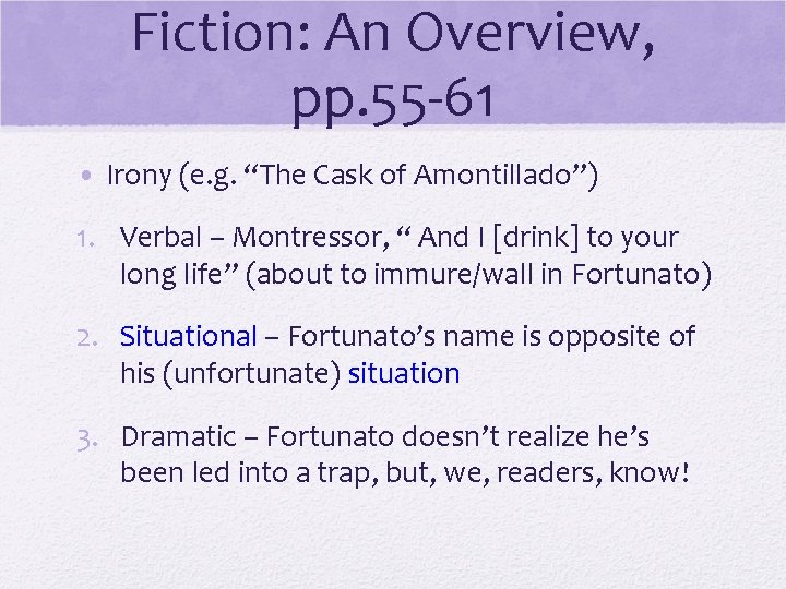 Fiction: An Overview, pp. 55 -61 • Irony (e. g. “The Cask of Amontillado”)