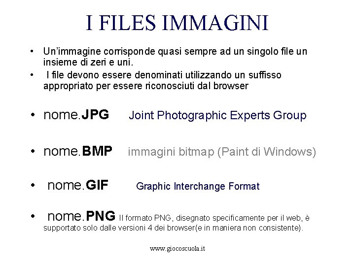 I FILES IMMAGINI • Un’immagine corrisponde quasi sempre ad un singolo file un insieme