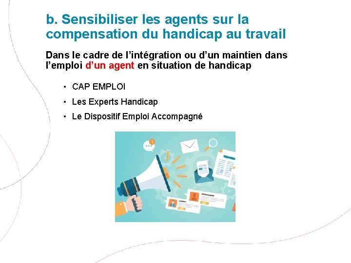 b. Sensibiliser les agents sur la compensation du handicap au travail Dans le cadre