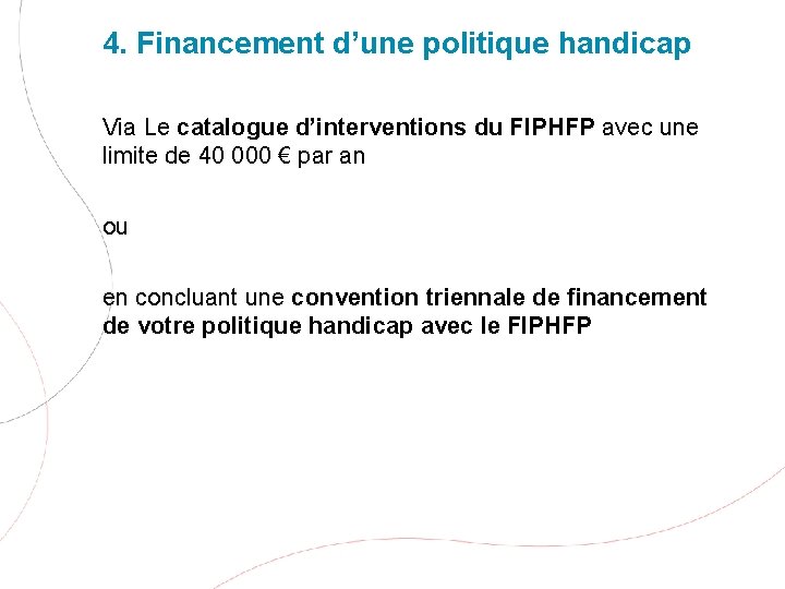 4. Financement d’une politique handicap Via Le catalogue d’interventions du FIPHFP avec une limite