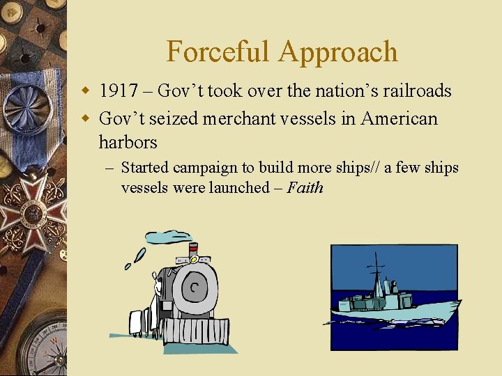 Forceful Approach w 1917 – Gov’t took over the nation’s railroads w Gov’t seized