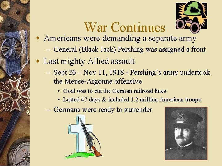 War Continues w Americans were demanding a separate army – General (Black Jack) Pershing