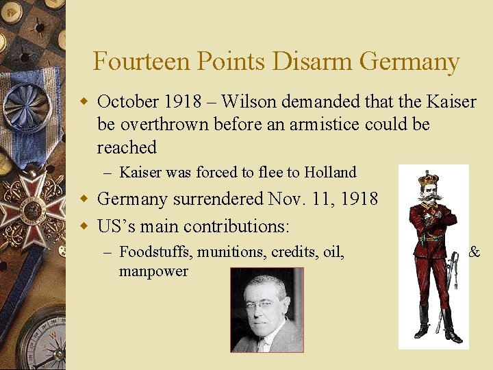 Fourteen Points Disarm Germany w October 1918 – Wilson demanded that the Kaiser be