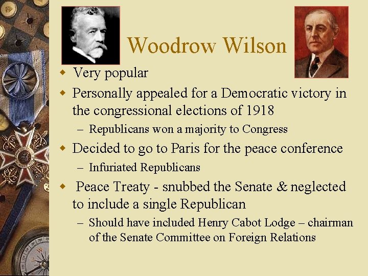 Woodrow Wilson w Very popular w Personally appealed for a Democratic victory in the