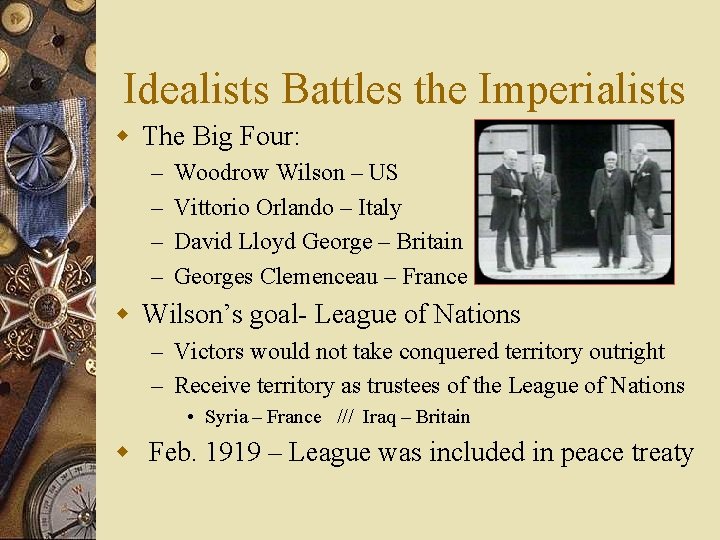 Idealists Battles the Imperialists w The Big Four: – – Woodrow Wilson – US