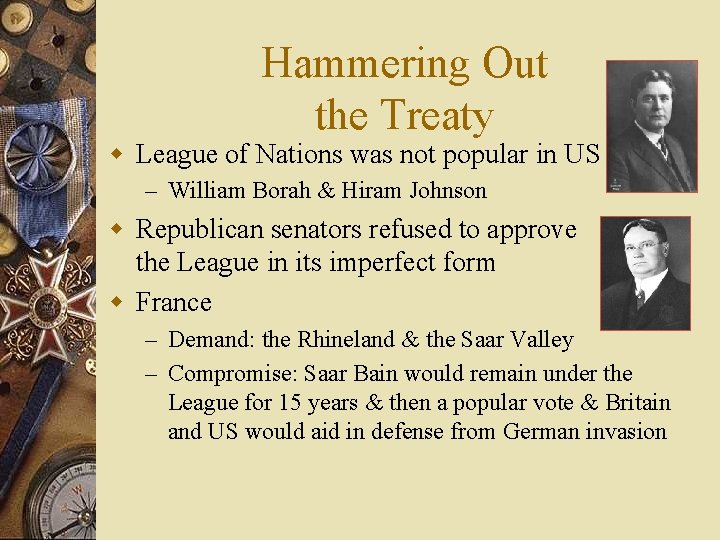 Hammering Out the Treaty w League of Nations was not popular in US –