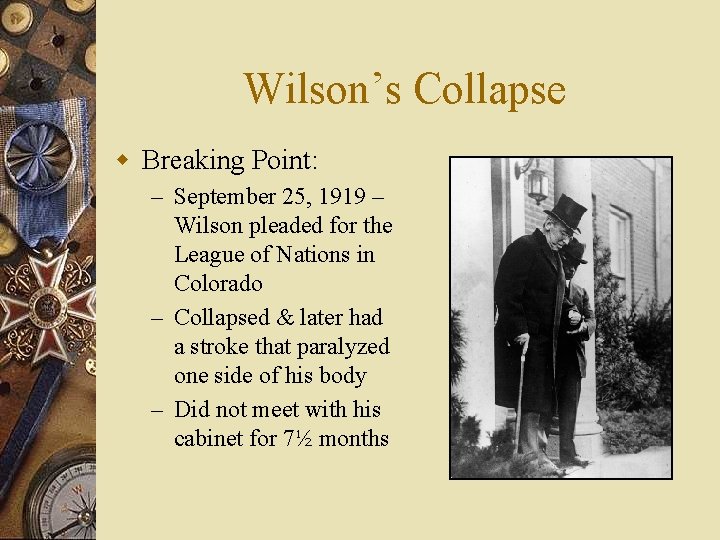 Wilson’s Collapse w Breaking Point: – September 25, 1919 – Wilson pleaded for the
