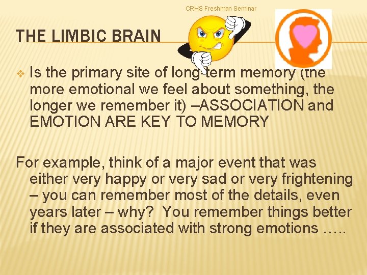 CRHS Freshman Seminar THE LIMBIC BRAIN v Is the primary site of long-term memory