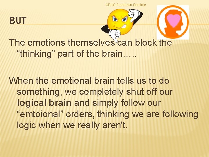 CRHS Freshman Seminar BUT The emotions themselves can block the “thinking” part of the