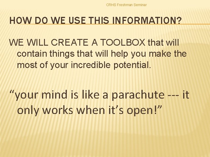 CRHS Freshman Seminar HOW DO WE USE THIS INFORMATION? WE WILL CREATE A TOOLBOX