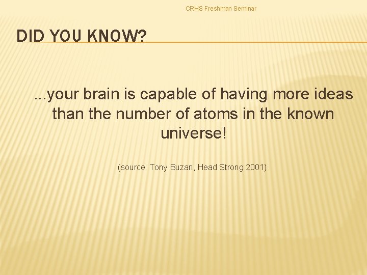 CRHS Freshman Seminar DID YOU KNOW? . . . your brain is capable of