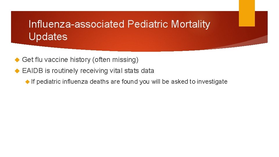 Influenza-associated Pediatric Mortality Updates Get flu vaccine history (often missing) EAIDB is routinely receiving