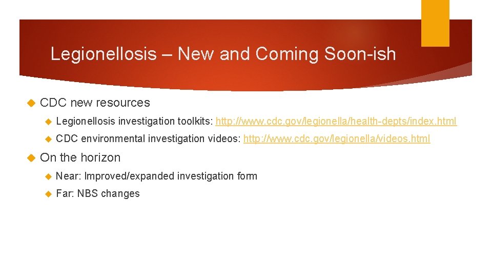 Legionellosis – New and Coming Soon-ish CDC new resources Legionellosis investigation toolkits: http: //www.