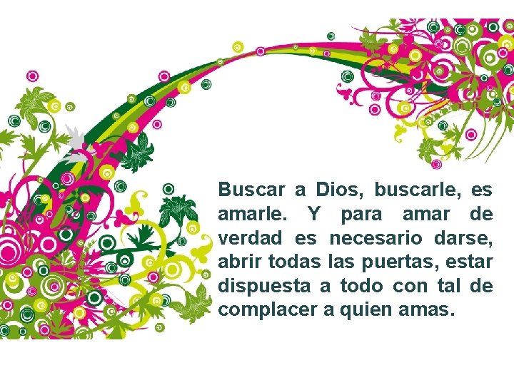 Buscar a Dios, buscarle, es amarle. Y para amar de verdad es necesario darse,