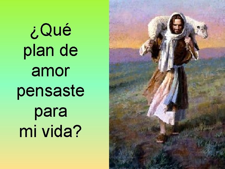 ¿Qué plan de amor pensaste para mi vida? 