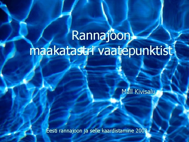 Rannajoon maakatastri vaatepunktist Mall Kivisalu Eesti rannajoon ja selle kaardistamine 2003 