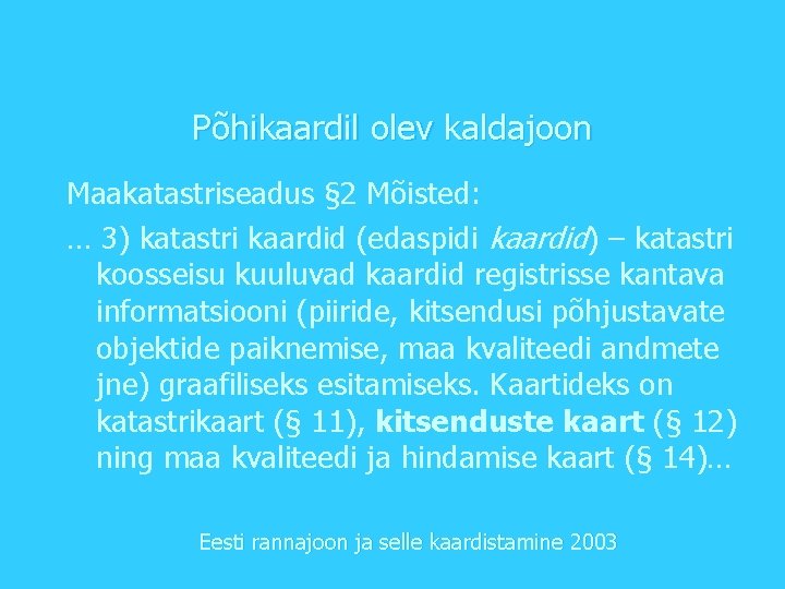 Põhikaardil olev kaldajoon Maakatastriseadus § 2 Mõisted: … 3) katastri kaardid (edaspidi kaardid) –