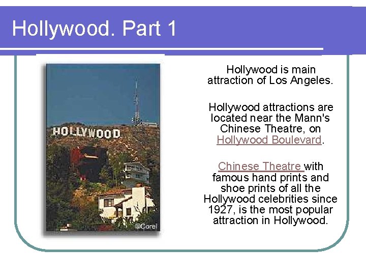 Hollywood. Part 1 Hollywood is main attraction of Los Angeles. Hollywood attractions are located