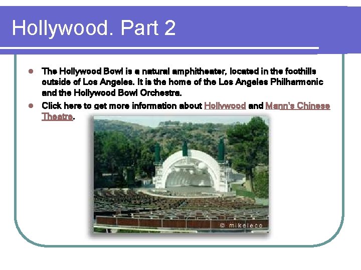 Hollywood. Part 2 The Hollywood Bowl is a natural amphitheater, located in the foothills