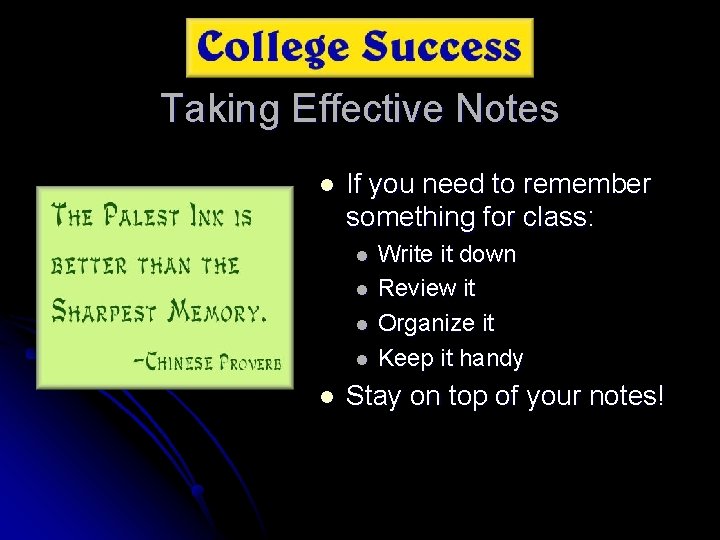 Taking Effective Notes l If you need to remember something for class: l l